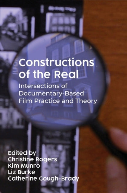 Konstruktionen des Realen: Schnittpunkte dokumentarischer Filmpraxis und -theorie 