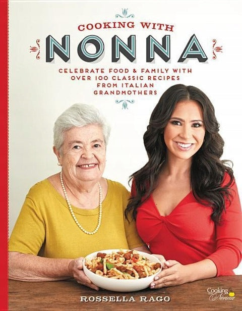 Kochen mit Nonna: Feiern Sie Essen und Familie mit über 100 klassischen Rezepten italienischer Großmütter 
