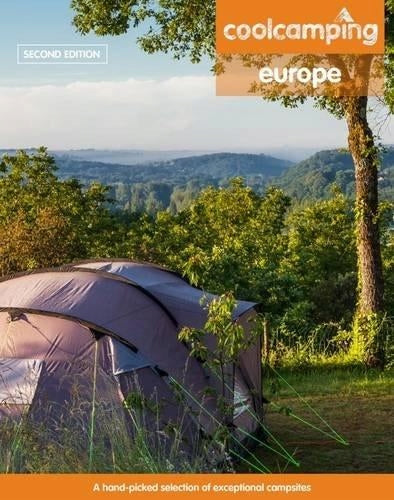 Cool Camping Europe: Eine handverlesene Auswahl an Campingplätzen und Campingerlebnissen in Europa 2. Auflage 