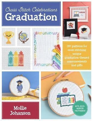 Cross Stitch Celebrations: Graduation: 35plus patterns for cross stitching unique graduation-themed announcements and gifts, Volume 2