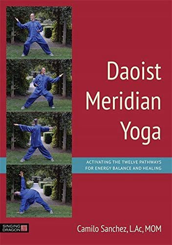 Daoistisches Meridian-Yoga: Aktivierung der zwölf Wege für Energiebalance und Heilung 