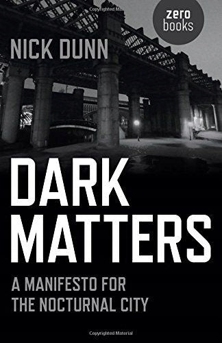 Dark Matters – Ein Manifest für die nächtliche Stadt: Ein Manifest für die nächtliche Stadt 