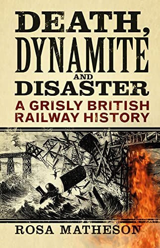 Tod, Dynamit und Katastrophe: Eine grausige britische Eisenbahngeschichte, 2. Auflage 