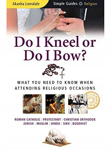 Knie ich nieder oder verbeuge ich mich?: Was Sie wissen müssen, wenn Sie an religiösen Anlässen teilnehmen – Simple Guides Neue Ausgabe 