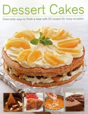 Dessertkuchen: Köstliche Möglichkeiten zum Abschluss einer Mahlzeit mit 50 Rezepten für jeden Anlass 