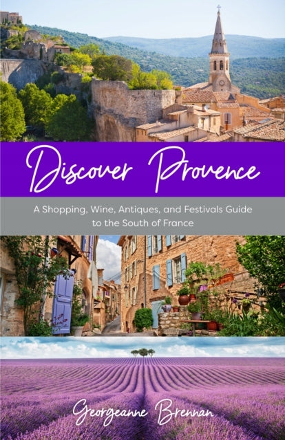 Entdecken Sie die Provence: Ein Einkaufs-, Wein-, Antiquitäten- und Festivalführer für Südfrankreich 