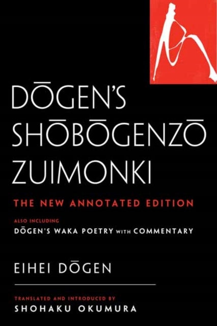 Dogens Shobogenzo Zuimonki: Die neue kommentierte Übersetzung, einschließlich Dogens Waka-Poesie mit Kommentar 
