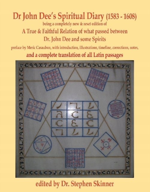 Dr. John Dees spirituelles Tagebuch (1583-1608): eine völlig neue und zurückgesetzte Ausgabe von True &amp; Faithful Relation ... mit einer vollständigen Übersetzung aller lateinischen Passagen 