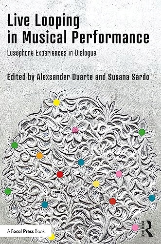 Live Looping in Musical Performance: Lusophone Experiences in Dialogue