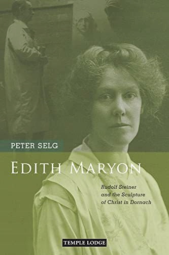 Edith Maryon: Rudolf Steiner und die Christusskulptur in Dornach 