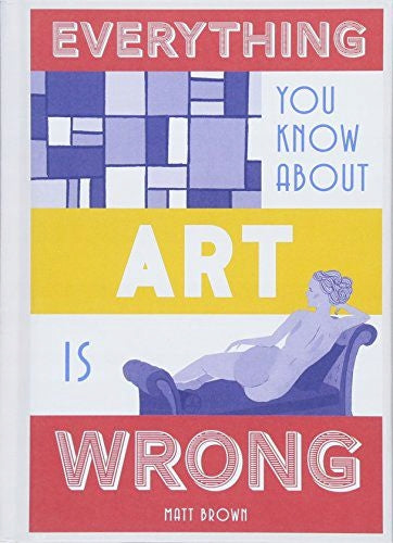 Everything You Know About Art is Wrong