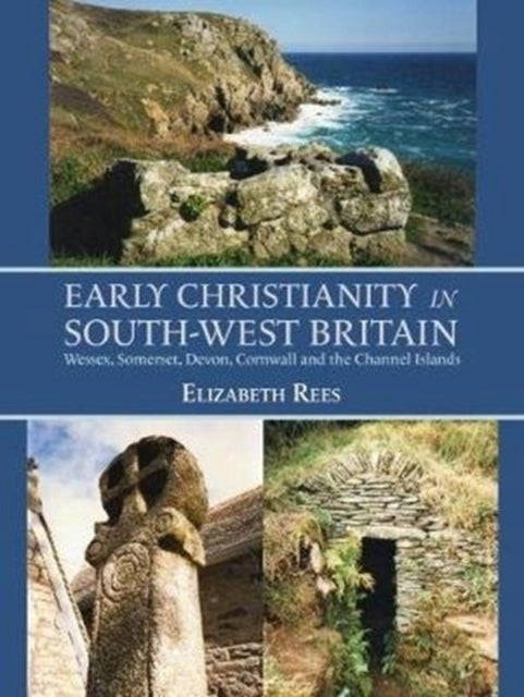 Frühes Christentum im Südwesten Großbritanniens: Wessex, Somerset, Devon, Cornwall und die Kanalinseln 