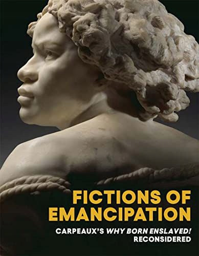 Fiktionen der Emanzipation: Carpeauxs „Why Born Enslaved!“ Überdacht 