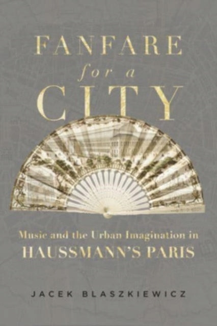 Fanfare für eine Stadt: Musik und urbane Vorstellungskraft in Haussmanns Paris 