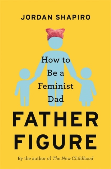 Vaterfigur: Wie man ein feministischer Vater wird 