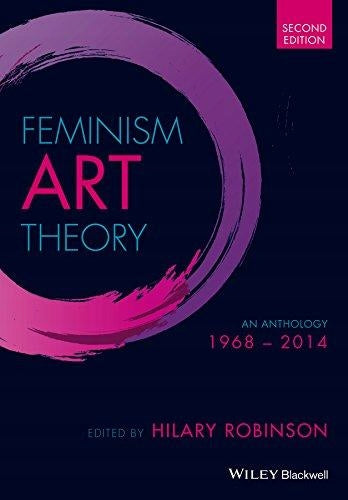 Feminism Art Theory - An Anthology 1968 - 2014, 2e: An Anthology 1968 - 2014 2nd Edition