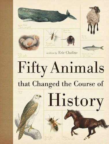 Fifty Animals That Changed the Course of History UK ed.