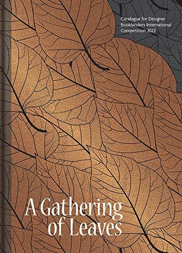Gathering of Leaves, A: Katalog für den Designer Bookbinders International Competition 2022 