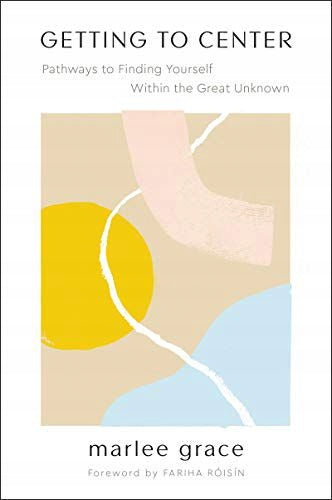 Getting to Center: Pathways to Finding Yourself Within the Great Unknown