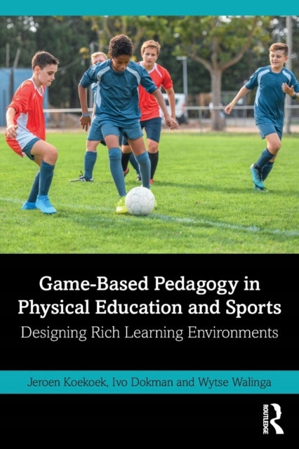 Game-Based Pedagogy in Physical Education and Sports: Designing Rich Learning Environments