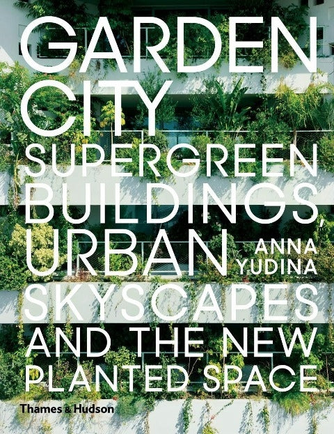 Garden City: Supergrüne Gebäude, urbane Himmelslandschaften und der neu bepflanzte Raum 