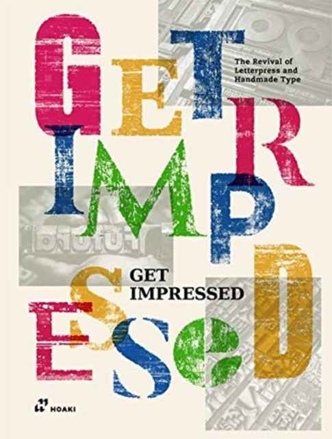 Get Impressed!: The Revival of Letterpress and Handmade Type: The Revival of Letterpress and Handmade Type