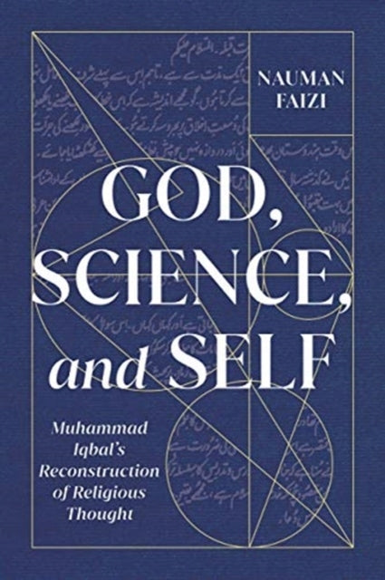 Gott, Wissenschaft und Selbst: Muhammad Iqbals Rekonstruktion des religiösen Denkens 