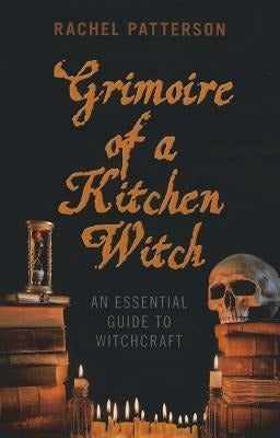 Grimoire of a Kitchen Witch - An essential guide to Witchcraft: An Essential Guide to Witchcraft