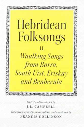 Hebridean Folk Songs: Waulking Songs from Barra, South Uist, Eriskay and Benbecula: Volume 2: Waulking Songs from Barra, South Uist, Eriskay, and Benbecula