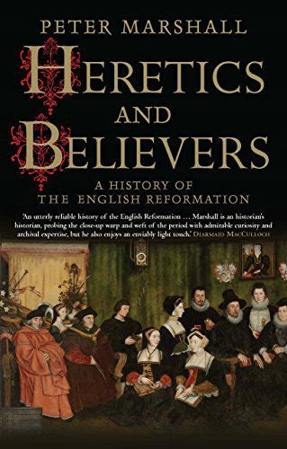 Ketzer und Gläubige: Eine Geschichte der englischen Reformation 