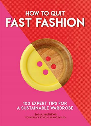 How to Quit Fast Fashion: 100 Expert Tips for a Sustainable Wardrobe