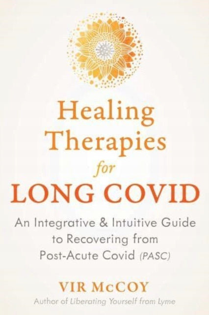 Heiltherapien für langes Covid: Ein integrativer und intuitiver Leitfaden zur Genesung von postakutem Covid 