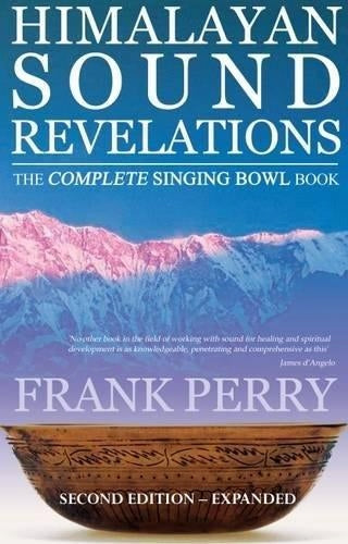 Himalayan Sound Revelations - 2nd Edition: The Complete Singing Bowl Book 2nd Revised edition