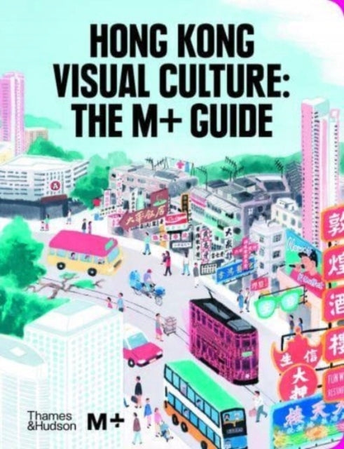 Hong Kong Visual Culture: The Mplus Guide