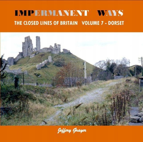 Impermanent Ways: The Closed Lines of Britain Band 7 – Dorset, Band 7, Dorset 