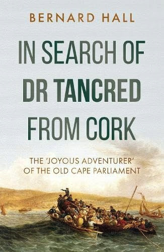 Auf der Suche nach Dr. Tancred aus Cork: Der „freudige Abenteurer“ des alten Kapparlaments 