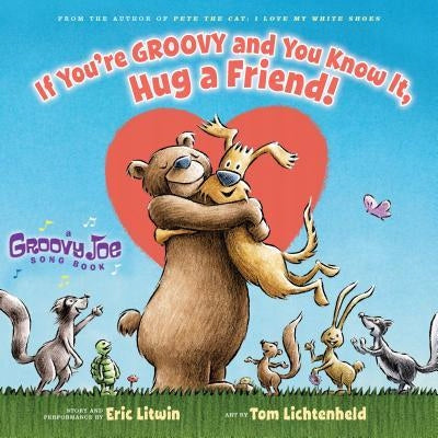 If You're Groovy and You Know It, Hug a Friend (Groovy Joe #3): Volume 3