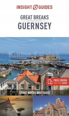 Insight Guides Great Breaks Guernsey (Reiseführer mit kostenlosem E-Book), 4. überarbeitete Auflage 