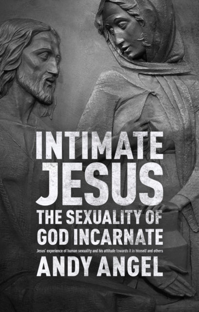 Intimer Jesus: Die Sexualität des fleischgewordenen Gottes 