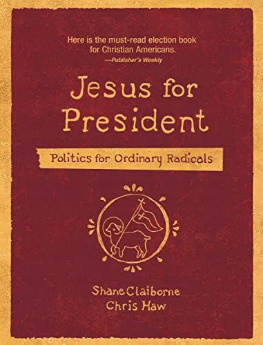 Jesus als Präsident: Politik für gewöhnliche Radikale 