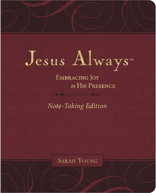 Jesus Always Note-Taking Edition, Leathersoft, Burgunderrot, mit vollständiger Bibelstelle: Freude in seiner Gegenwart umarmen (eine 365-Tage-Andacht) 