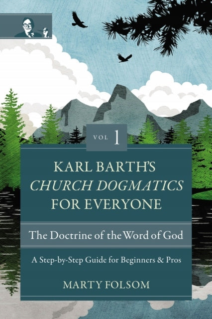Karl Barths Kirchendogmatik für alle, Band 1 – Die Lehre vom Wort Gottes: Eine Schritt-für-Schritt-Anleitung für Anfänger und Profis 
