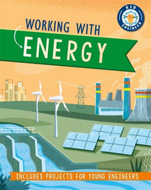Kid Engineer: Working with Energy Illustrated edition
