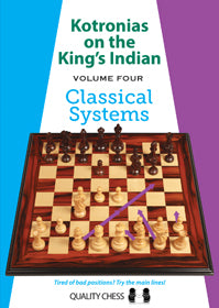 Kotronias on the King's Indian Volume IV: Classical Systems, Volume four, Kotronias on the King's Indian Volume IV