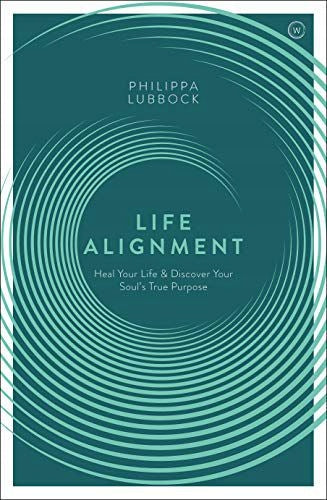 Life Alignment: Heal Your Life and Discover Your Soul's True Purpose New edition