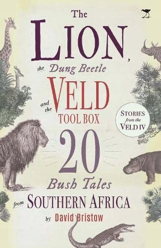 Lion, the Dung Beetle and the Veld Tool Box: 20 Bush Tales from Southern Africa