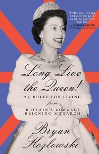 Es lebe die Königin: 23 Lebensregeln von Großbritanniens am längsten regierendem Monarchen 