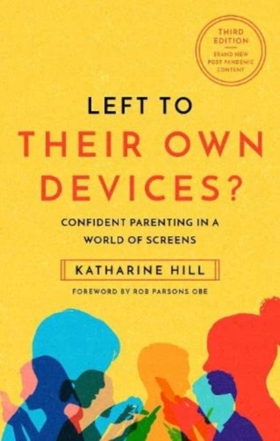Left to Their Own Devices?: Confident Parenting in a Post-Pandemic World of Screens 3rd New edition
