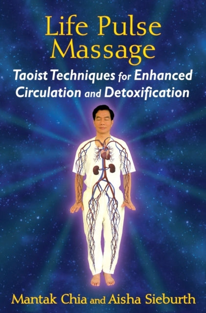 Life Pulse Massage: Taoistische Techniken zur Verbesserung der Durchblutung und Entgiftung 
