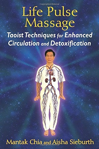Life Pulse Massage: Taoistische Techniken zur Verbesserung der Durchblutung und Entgiftung 